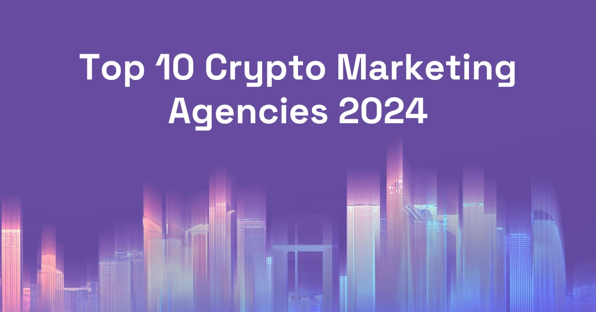 Top 10 Crypto Marketing Agencies 2024