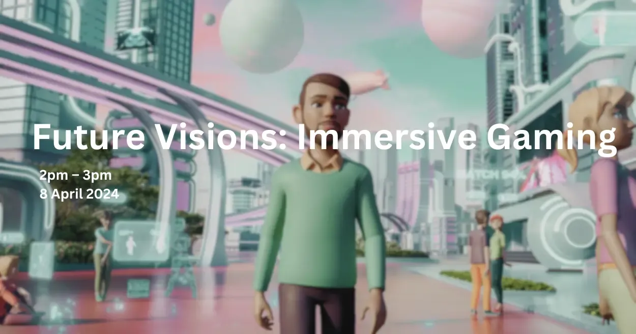 Future Visions : Immersive Gaming