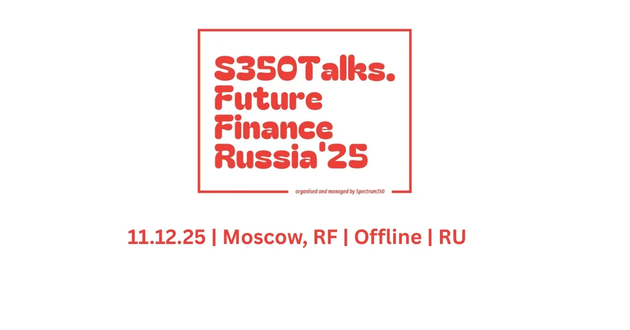 S350Talks. Future Finance Russia 25, Fintech Events