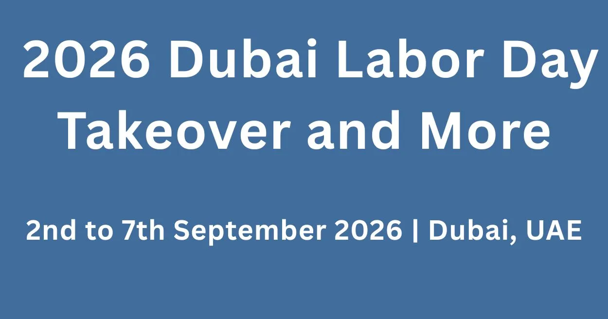 2026 Dubai Labor Day Takeover and More 2026 Dubai Labor Day Takeover and More