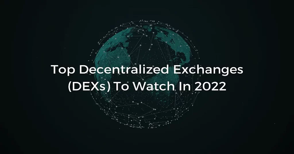 Top Decentralized Exchanges (DEXs) To Watch In 2022