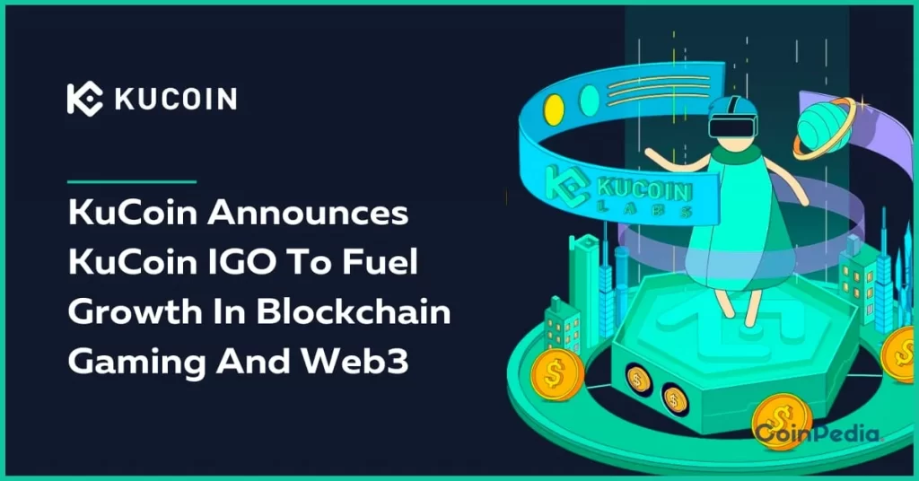 KuCoin Announces KuCoin IGO To Fuel Growth In Blockchain Gaming And Web3