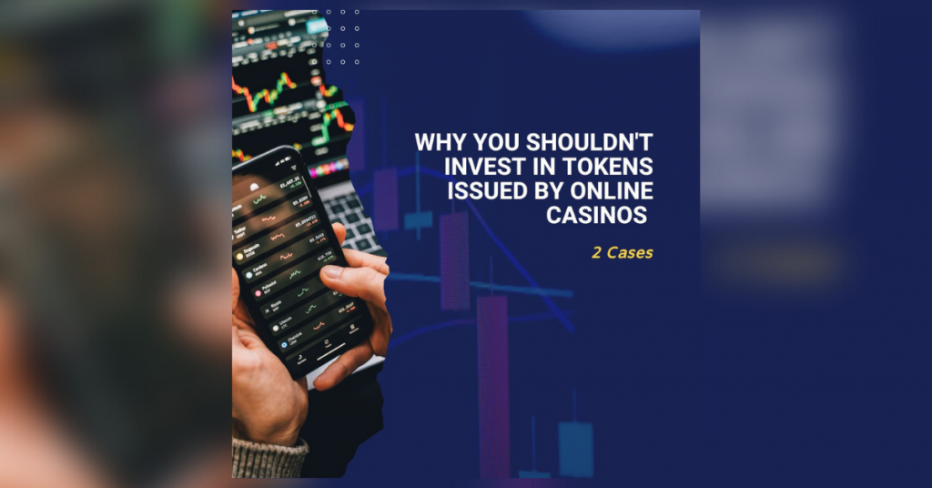 Why You Shouldn’t Invest In Tokens Issued By Online Casinos-2 Cases