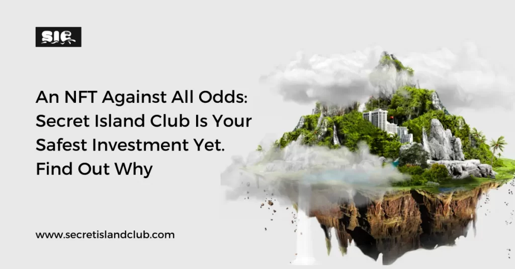 An NFT Against All Odds: Secret Island Club Is Your Safest Investment Yet. Find out why