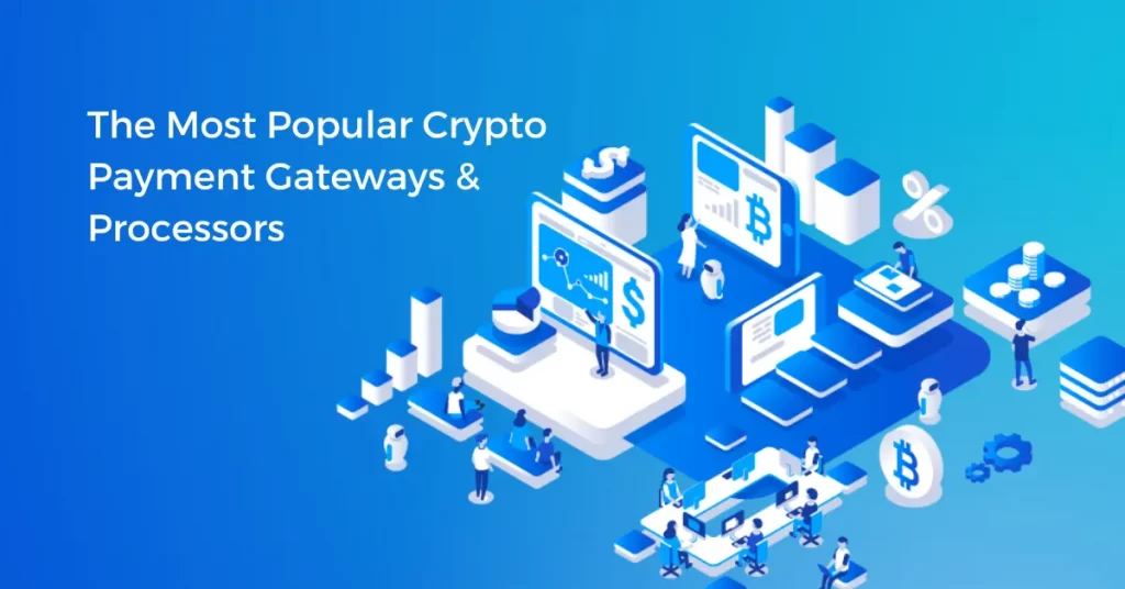 ​​The Most Popular Crypto Payment Gateways & Processors