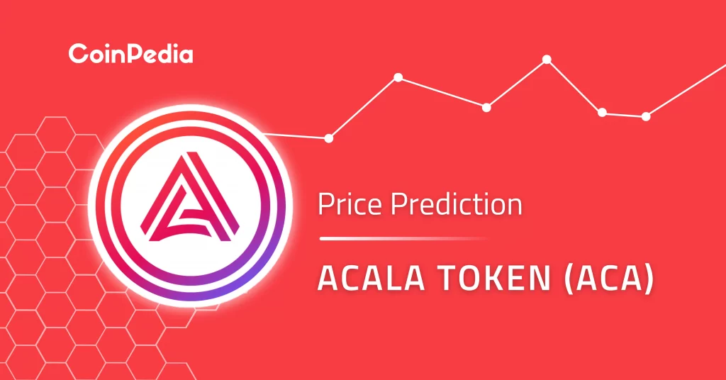 Acala (ACA) Price Prediction 2022, 2023, 2024, 2025: Will It Skyrocket To Reach $4?