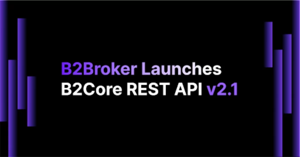B2Broker’s B2Core Solution Receives New REST API v2.1 Update with Better Functionality