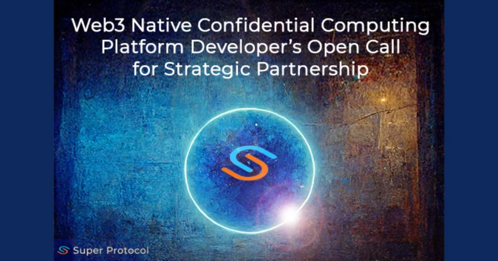 Web3 Native Confidential Computing Platform Developer’s Open Call for Strategic Partnerships: Together we can make Web3 fully decentralized
