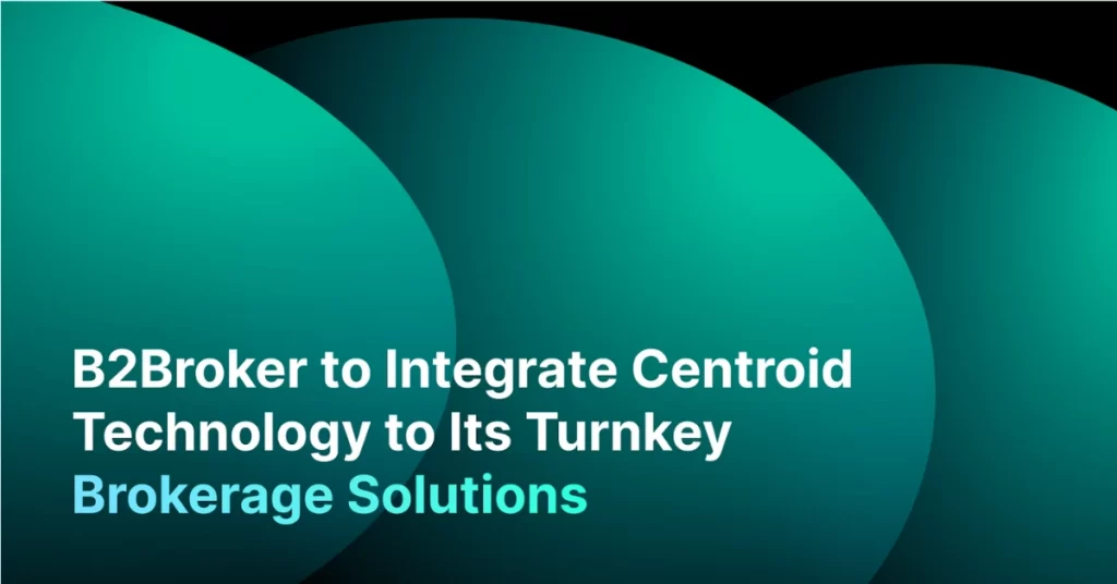 B2Broker Presents New Turnkey Brokerage Solution Featured on Centroid Technology Integration