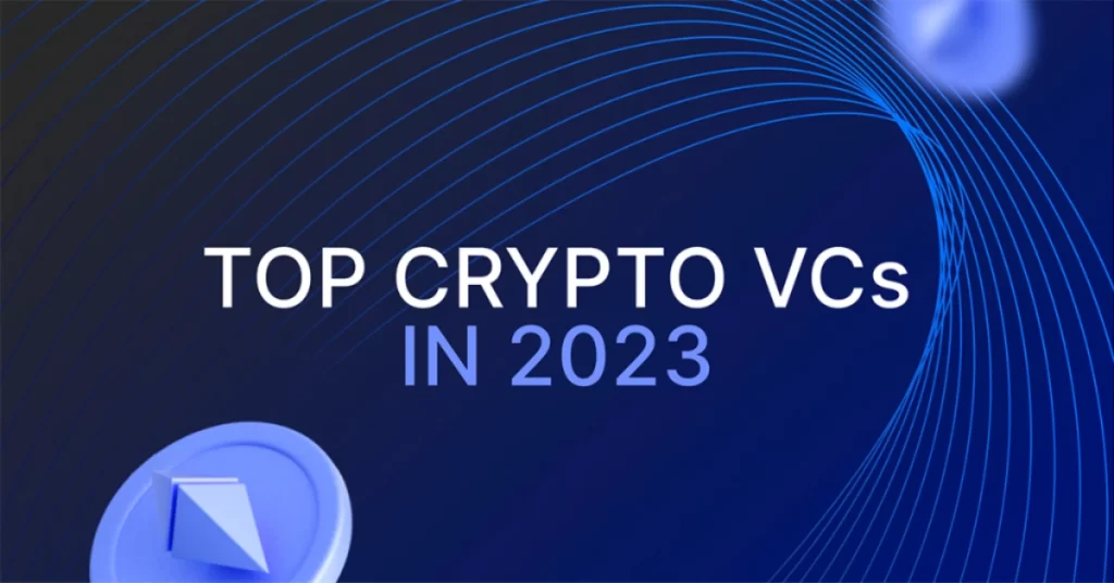 Top Crypto VC Firms to Watch Out in 2023