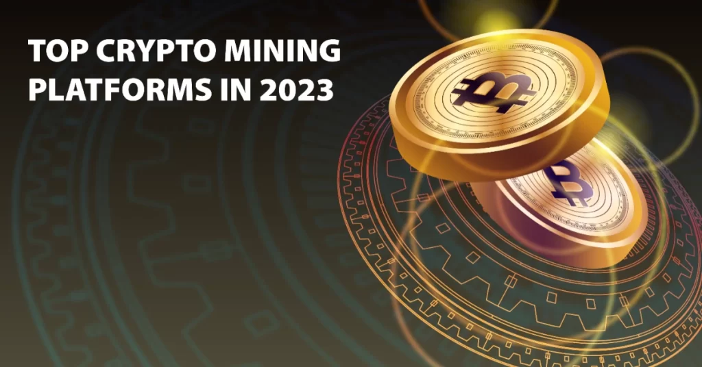 Top 10 Best Crypto Mining Platforms For Earning Passive Income In 2023