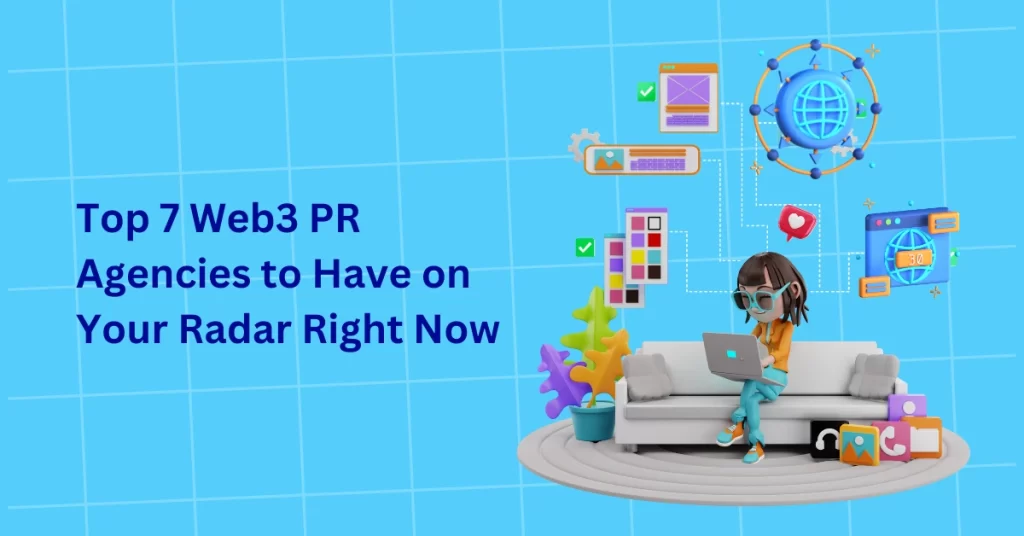 Top 7 Web3 PR Agencies to Have on Your Radar Right Now