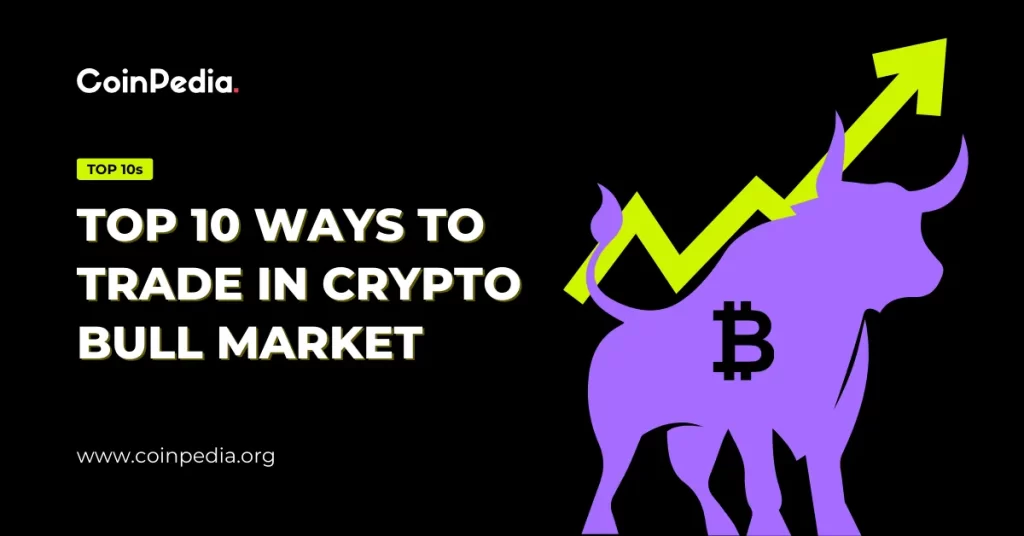 Top 10 Ways To Trade In Crypto Bull Market (1)