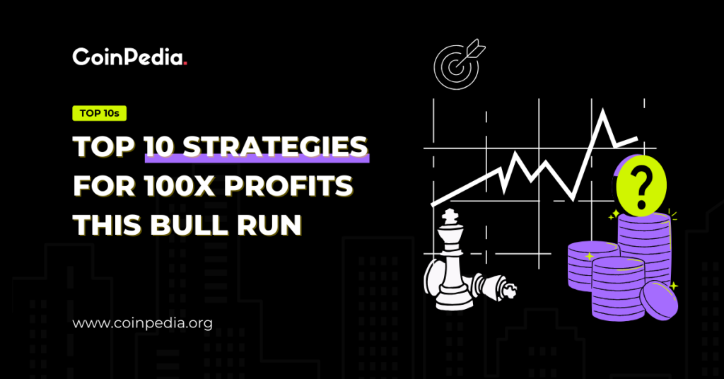 Top 10 Strategies To Make 100x Profits this Crypto Bull Run