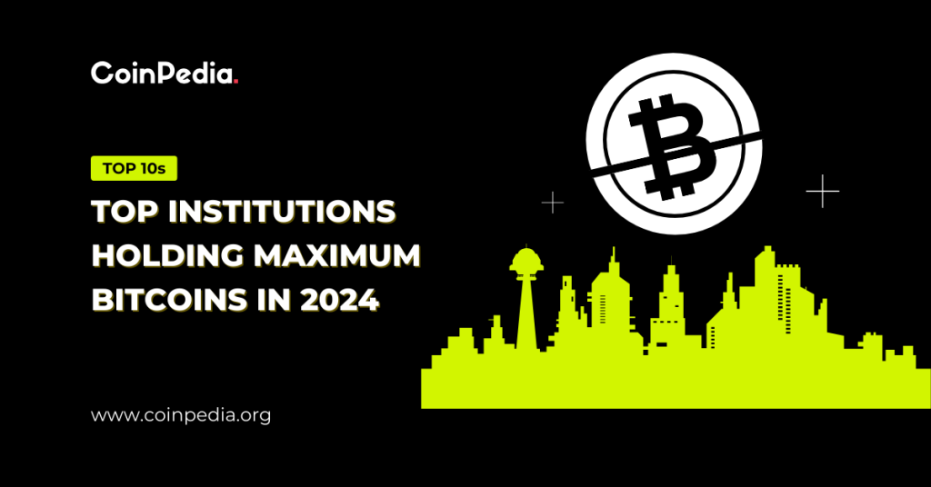Top Institutions Holding Maximum Bitcoins in 2024