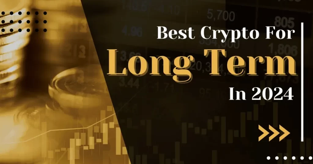 7 Best Crypto For Long Term In 2024