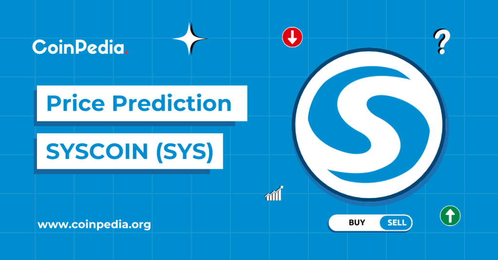 Syscoin Price Prediction 2024, 2025, 2030: Is SYS A Good Investment?