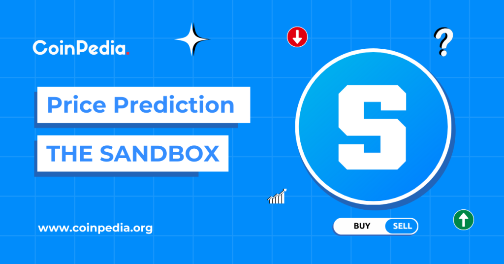 The Sandbox Price Prediction 2024, 2025, 2030: Will The SAND Price Surge This Year?