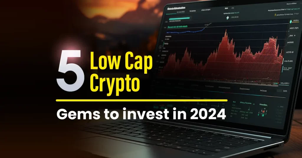 5 Low Cap Crypto Gems to Invest in 2024 (June Updated)