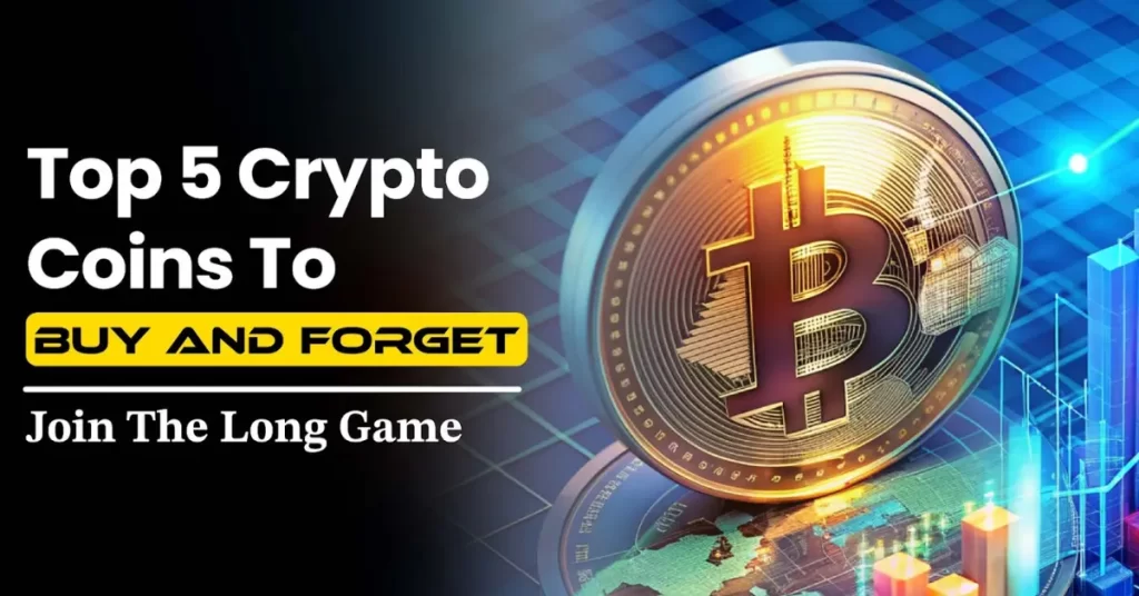 Top 5 Crypto Coins to Buy and Forget  – Next Cryptos to Explode in 2024