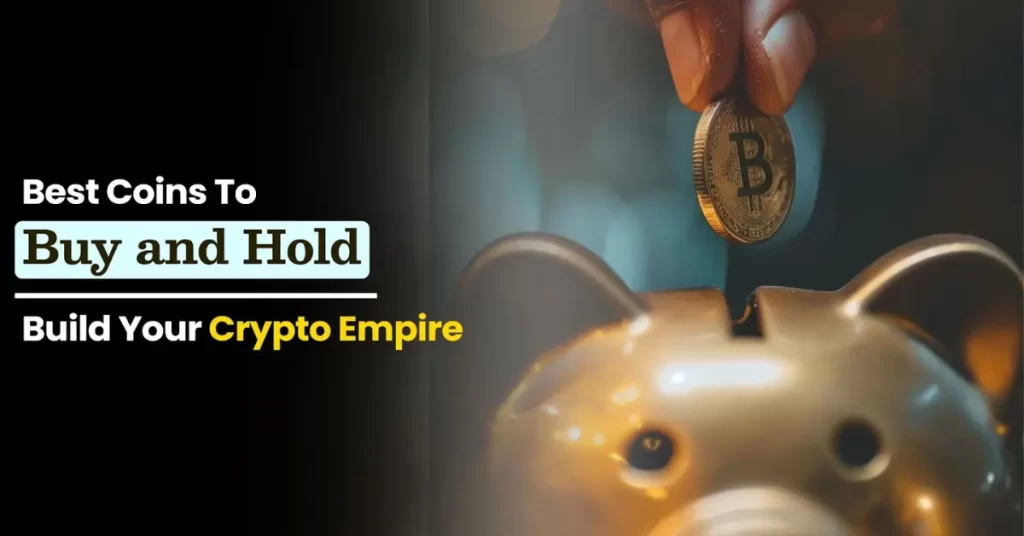 5 Best Coins To Buy and Hold in 2024: Build Your Crypto Empire (Get Staggering Returns in 2024)