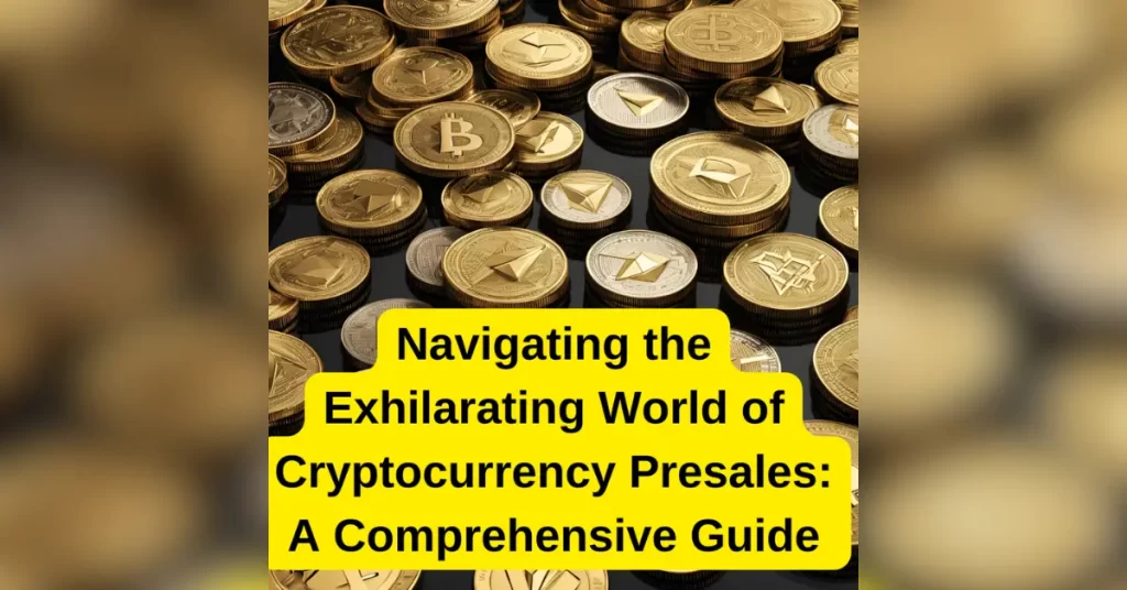 Navigating the Exhilarating World of Cryptocurrency Presales