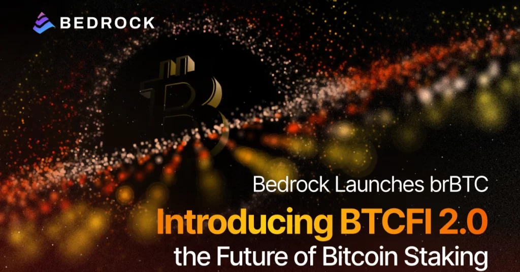 Bedrock Launches brBTC: Introducing BTCFi 2.0 — the Future of Bitcoin Staking