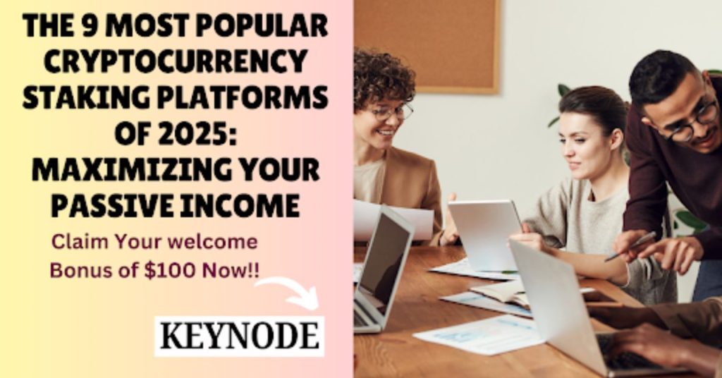 Most Popular Cryptocurrency Staking Platforms of 2025: Maximizing Your Passive Income